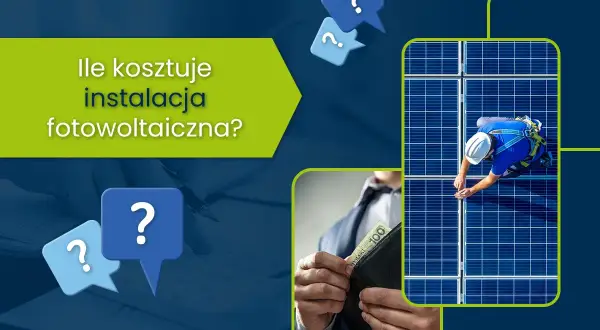 Ile kosztuje instalacja fotowoltaiczna? Pytania o cenę i inwestycję w panele słoneczne.