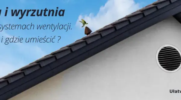 Czerpnia powietrza na ścianie domu, obok okapu dachowego. Tekst informuje o doborze i umiejscowieniu czerpni.